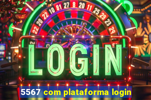 5567 com plataforma login